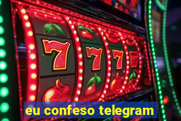 eu confeso telegram